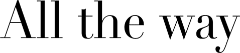 ALL the way
